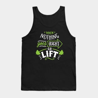 When Nothing Goes Right Go Lift Tank Top